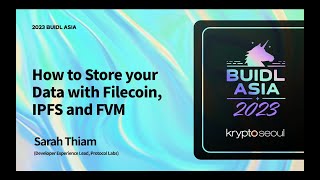 [BUIDL Asia 2023] How to Store your Data with Filecoin, IPFS and FVM