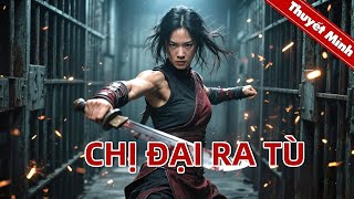 CHỊ ĐẠI RA TÙ | Phim Hành Động Tội Phạm Xã Hội Đen Siêu Đỉnh Mới Nhất 2025 | PHIM LẺ 2025