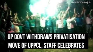 UP govt withdraws privatisation move of UPPCL, staff celebrates