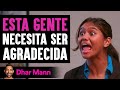 Esta Gente Necesita Ser Agradecida | Dhar Mann Studios