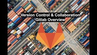 Version Control & Collaboration Gitlab Overview