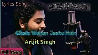 #ArijitSingh. #LyricsSong. #Heropanti. Chal Wahan Jaate Hain