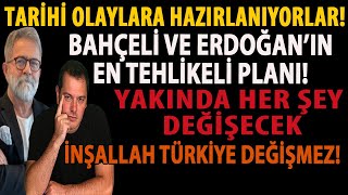 TARİHİ OLAYLARA HAZIRLANIYORLAR! BAHÇELİ VE ERDOĞAN’IN EN TEHLİKELİ PLANI! YAKINDA HER ŞEY DEĞİŞECEK