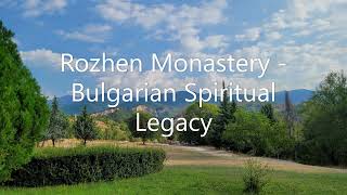 ROZHEN MONASTIRY - BULGARIAN SPIRITUAL LEGACY