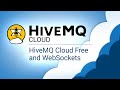 Get started with Our Free Cloud Broker HiveMQ and Websockets