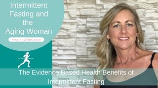 Intermittent Fasting and the Aging Woman | Health Benefits of Intermittent Fasting