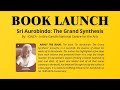 Sri Aurobindo: The Grand Synthesis - Book launch by Dr. Ananda Reddy