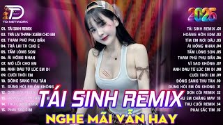 Tái Sinh Remix -BXH Nhạc Trẻ Edm Hót Trend Triệu View ♫ Top 15 Bản Remix TikTok  TRIỆU VIEW 2024