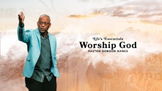 Worship God | Pastor Gordon Banks