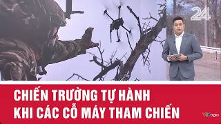 Chiến trường tự hành - Khi các cỗ máy tham chiến | VTV24