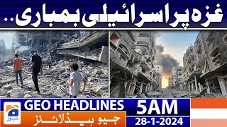 Geo Headlines 5 AM | Israeli bombing of Gaza. | 28th January 2024
