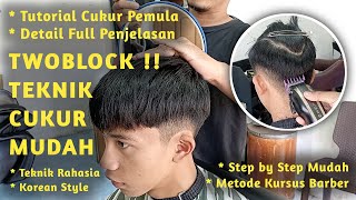 Tutorial Mudah Cukuran Hits Model Twoblock Korean Style Detail step by step Metode Kursus Barbershop