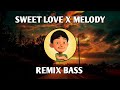 DJ SWEET LOVE X MELODY REMIX BASS