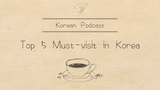 Top 5 Must-visit Travel Destinations in Korea | Korean Podcast [KOR/ENG sub]