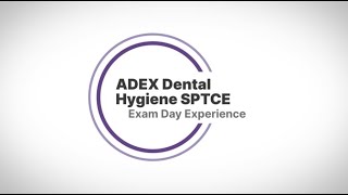 Exam Day Experience: 2024 ADEX Dental Hygiene SPTCE