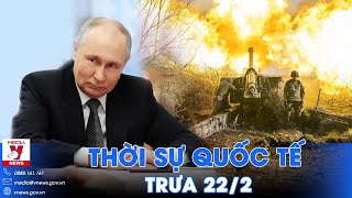 Thời sự Quốc tế trưa 22/2. Tổng thống Putin tuyên bố nóng sau Avdiivka - Nga tấn công không ngừng