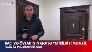 Bakıda dəhşətli qətl. Bütün ailə üzvlərini öldürdü