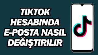 TikTok Hesabinda E-posta Nasil Değiştirilir | Adım Adım