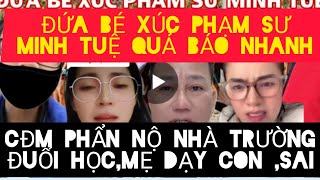 QUẢ BÁO:DÒNG HỌ TỪ MẶT,NHÀ TRƯỜNG ĐUỔI HỌC,MẸ DẠY CON CH ỬI THẦY MINH TUỆ, CĐM PHẨN NỘ,VÀ CÁI KẾT.