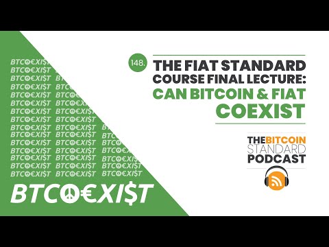 148. Fiat Standard Course Final Lesson: Can Bitcoin and Fiat Coexist?