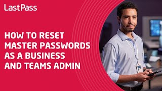 How to reset master passwords as a business and teams admin for LastPass