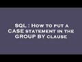 SQL : How to put a CASE statement in the GROUP BY clause