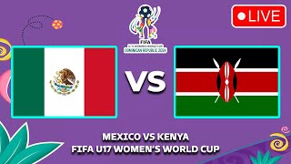 🔴 MEXICO VS KENYA FIFA U-17 WOMEN'S WORLD CUP 2024 LIVE MATCH TODAY PREVIEW \u0026 PREDICTIONS