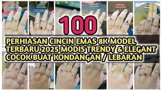 100 PERHIASAN CINCIN EMAS 8K MODEL TERBARU 2025 MODIS TRENDY \u0026 ELEGANT COCOK BUAT KONDANGAN/ LEBARAN