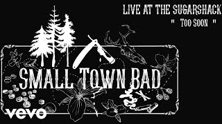 Small Town Bad - Too Soon