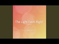The Light Feels Right