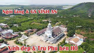 Ngôi làng và Giáo Xứ VĨNH AN xinh đẹp TRÙ PHÚ bên Hồ Trị An | @NgườiViệtnam2040 .