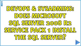 DevOps & SysAdmins: Does Microsoft SQL Server 2008 R2 Service Pack 1 install the SQL Server?