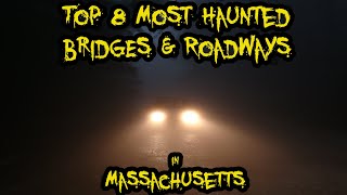 Top 8 Most Haunted Bridges \u0026 Roadways in Massachusetts