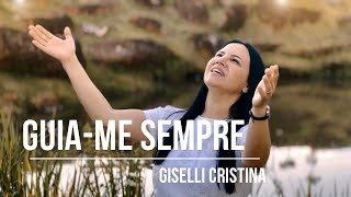 Guia-me Sempre, Meu Senhor - Giselli Cristina