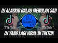 DJ ALASKID GALAU MENOLAK SAD REMIX VIRAL TIKTOK TERBARU 2023