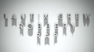 Lantix Crew - Robbery Rap