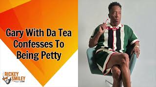 Gary With Da Tea Confesses To Being Petty