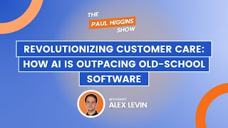 574 -  Revolutionizing Customer Care How AI is Outpacing Old School Software with Alex Levin