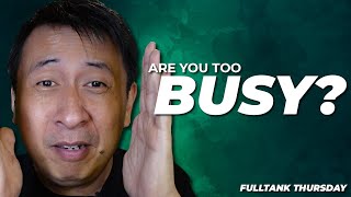 FULLTANK THURSDAY (ENGLISH): Are You Too Busy?