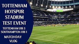 Tottenham Hotspur Stadium Test Event | Tottenham u18 3 Southampton u18 1 | Match-day Vlog