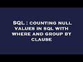 SQL : counting null values in sql with where and group by clause