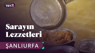 Sarayın Lezzetleri | Şanlıurfa | 14. Bölüm @trt2