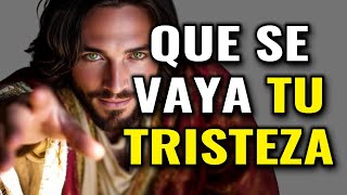 DIOS TE DICE, QUE SE VAYA TU TRISTEZA, AQUÍ ESTA TU RESPUESTA