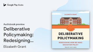 Deliberative Policymaking: Redesigning How We… by Elizabeth Grant · Audiobook preview