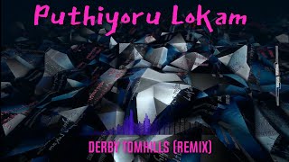 Puthiyoru Lokam (Derby Tomhills Remix)