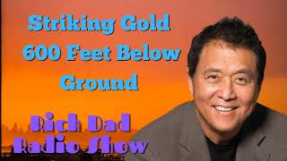 🎦Striking Gold 600 Feet Below Ground 🎦Rich Dad Radio Show 2023