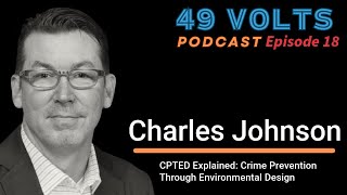 49 Volts Episode 18 - CPTED Explained: Crime Prevention Through Environmental Design-Charles Johnson