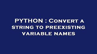 PYTHON : Convert a string to preexisting variable names