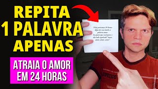 REPITA ESSA PALAVRA NAS PRÓXIMAS 24 HORAS | Lei da Atração para o Amor