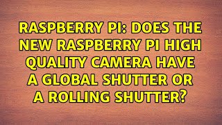 Does the new Raspberry Pi High Quality Camera have a global shutter or a rolling shutter?